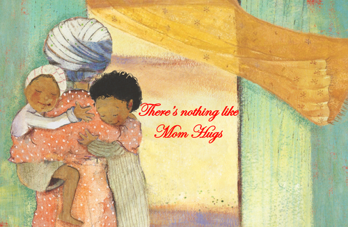 Happy Mother's Day - There is nothing like Mom hugs!